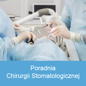 Poradnia Chirurgii Stomatologicznej